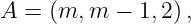 \dpi{120} \large A=\left ( m,m-1,2 \right ),